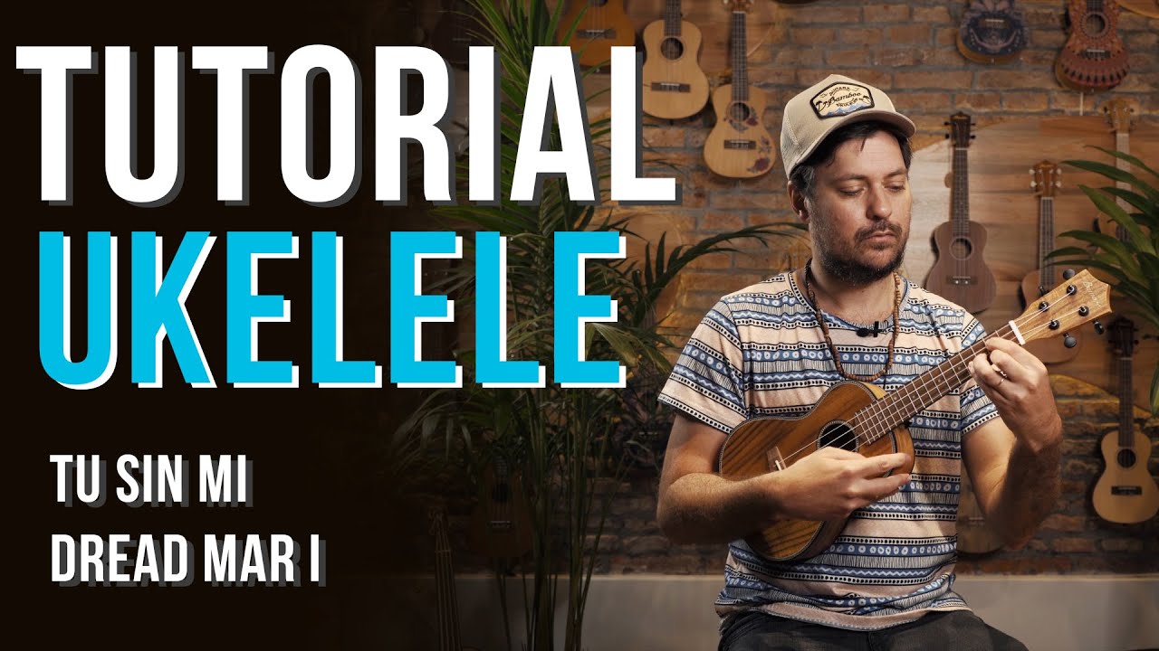 Tutorial Ukelele - Tu sin mi (Dread Mar I)