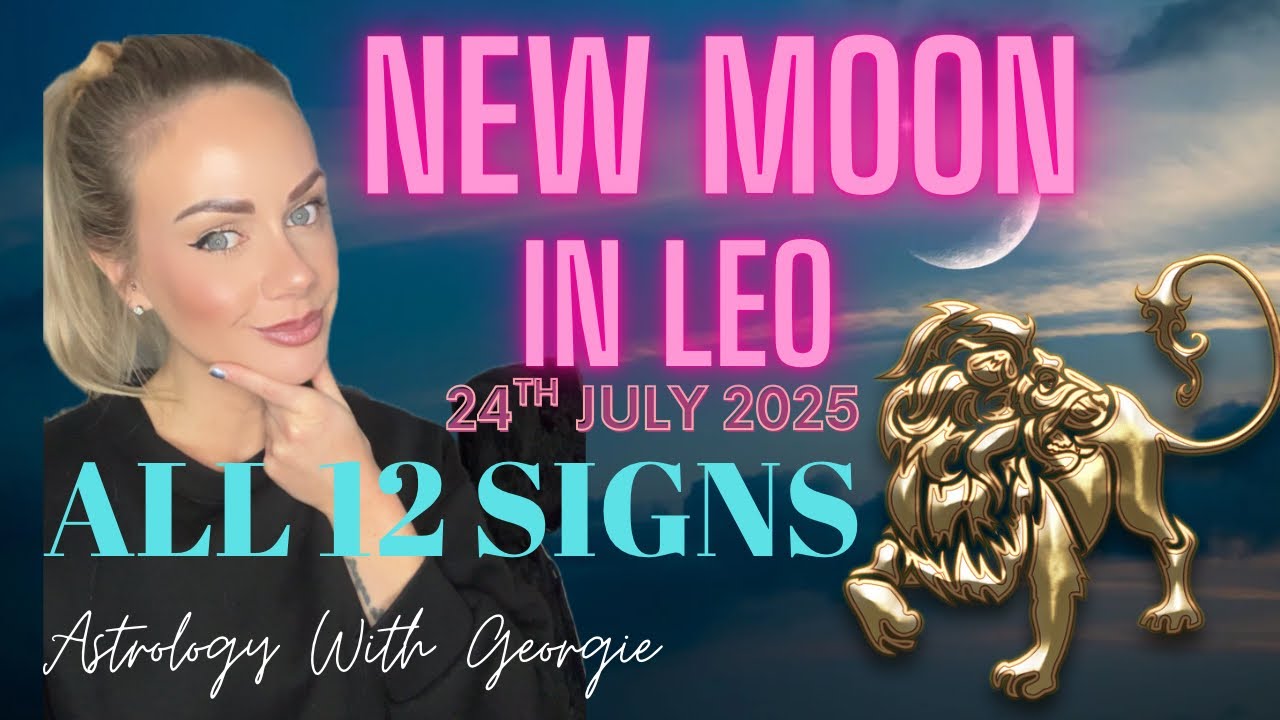 NEW MOON IN LEO - ALL 12 SIGNS