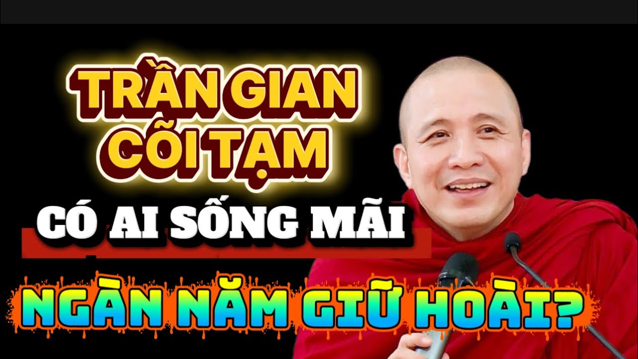CÓ AI SỐNG MÃI NGÀN NĂM GIỮ HOÀI? | GIẢNG SƯ THÍCH CHÁNH #thichchanhdinh 
