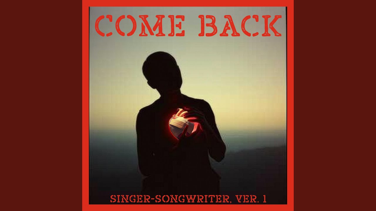 Come Back (Singer-Songwriter Version 1)
