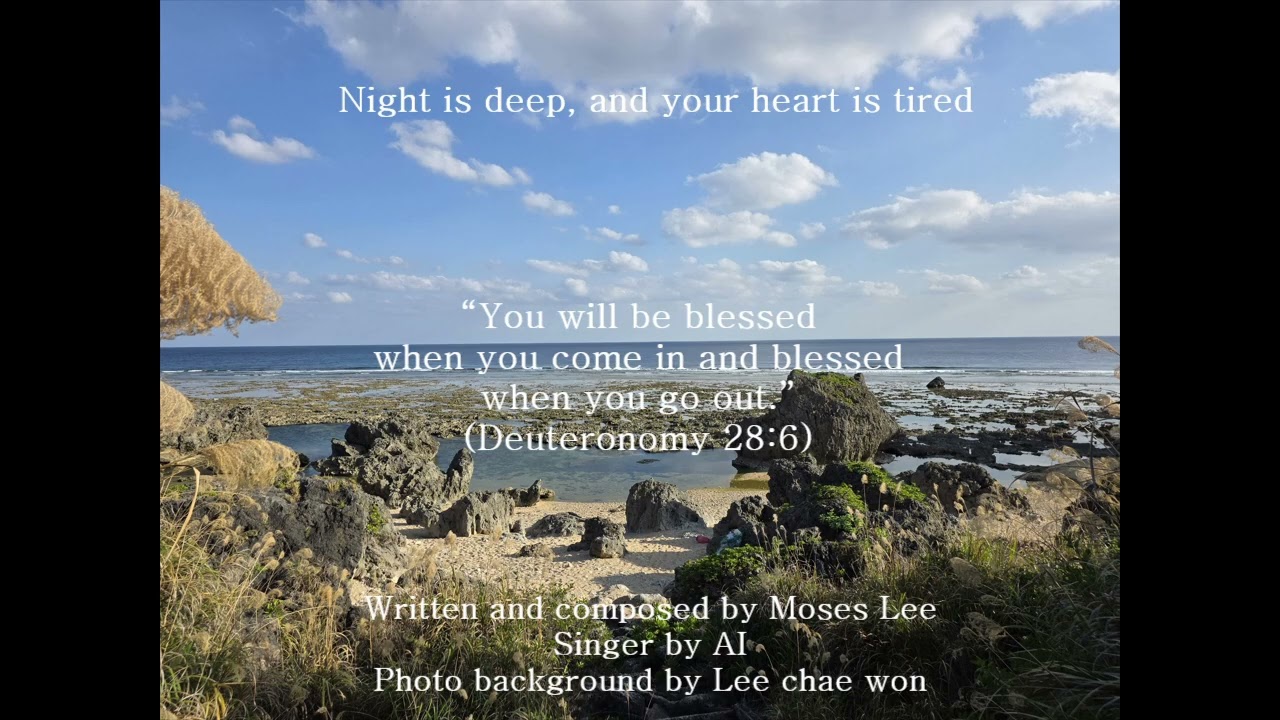 Night is deep, and your heart is tired (Moses Lee)