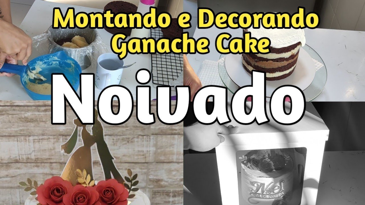 Montando e Decorando / Ganache Cake para Noivado