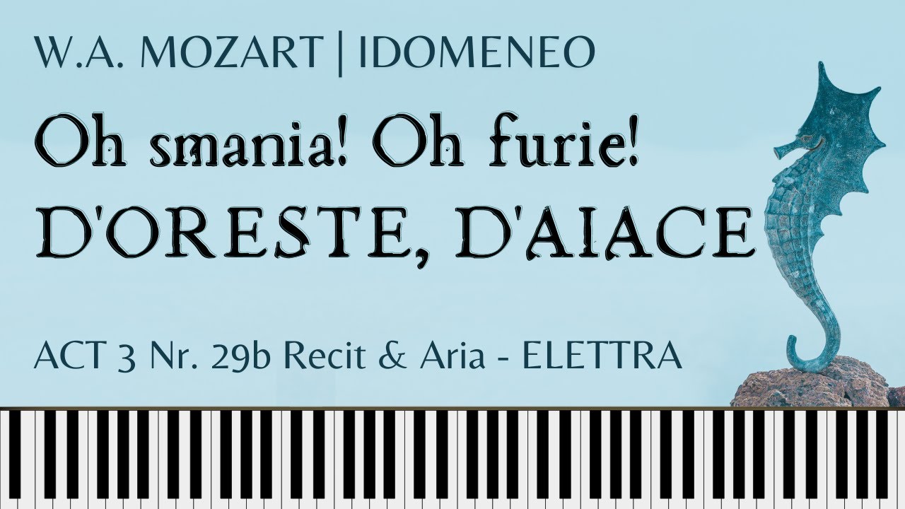O SMANIA! O FURIE! ... D'ORESTE, D'AIACE  (Mozart) Elettra's Aria from IDOMENEO. Piano accompaniment