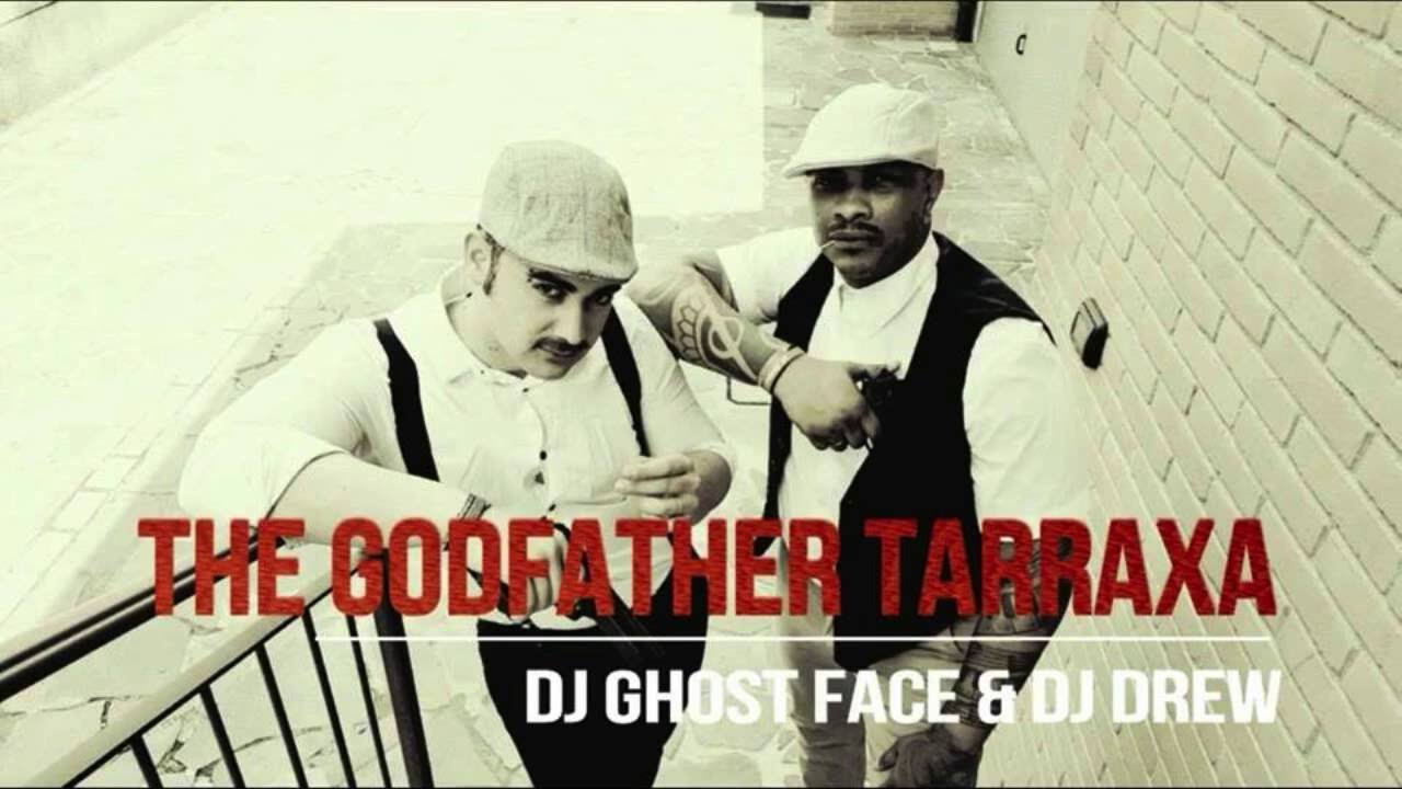 The Godfather Tarraxa - Dj Ghost Face & Dj Drew