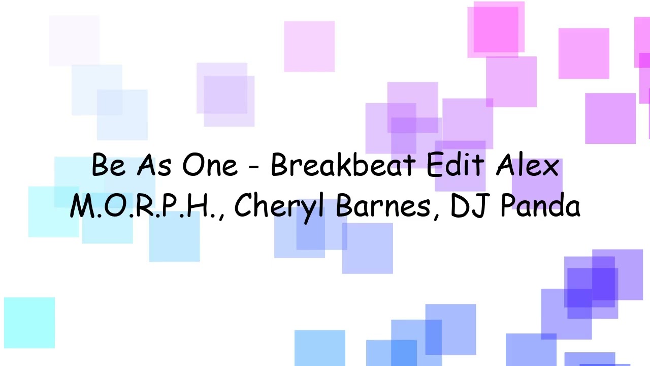 Be As One - Breakbeat Edit Alex M.O.R.P.H., Cheryl Barnes, DJ Panda | Lyrics Video
