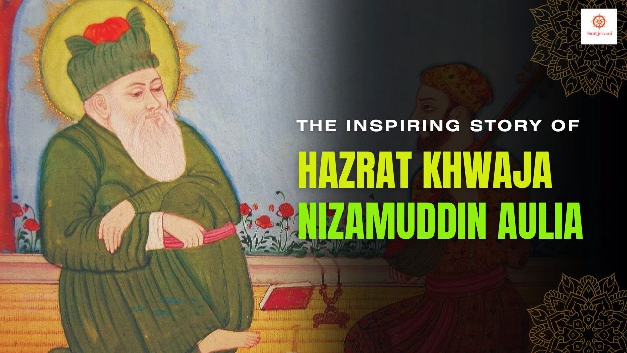 Hazrat Khwaja Nizamuddin Auliya: The Inspiring Story of Delhi&rsquo;s Beloved Sufi Saint