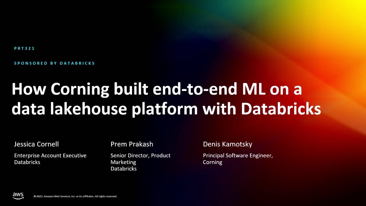 AWS re:Invent 2022 - How Corning built E2E ML on a data lakehouse platform with Databricks (PRT321)