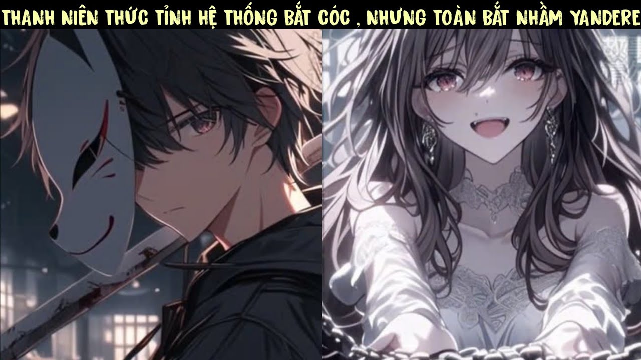 (3 TIẾNG ) SS1 - THANH NIÊN THỨC TỈNH HỆ THỐNG BẮT CÓC , NHƯNG TOÀN BẮT NHẦM YANDERE