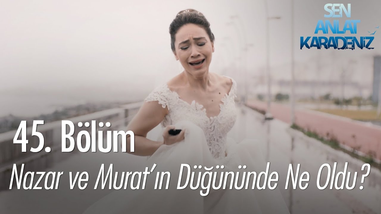 Nazar ve Murat'ın düğününde ne oldu? - Sen Anlat Karadeniz 45. Bölüm