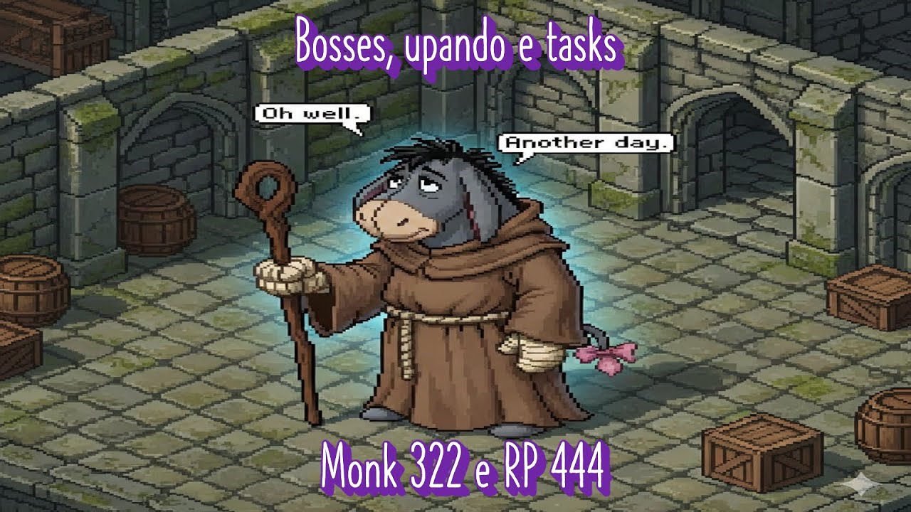 Bosses, upando e fazendo tasks Monk 322 RP 444