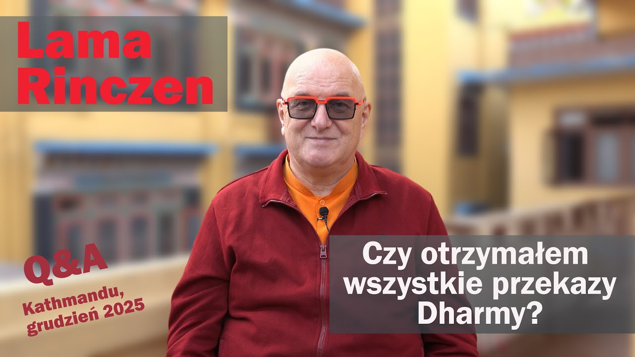 Lama Rinczen - Czy otrzymałem wszystkie przekazy Dharmy? Q&A
