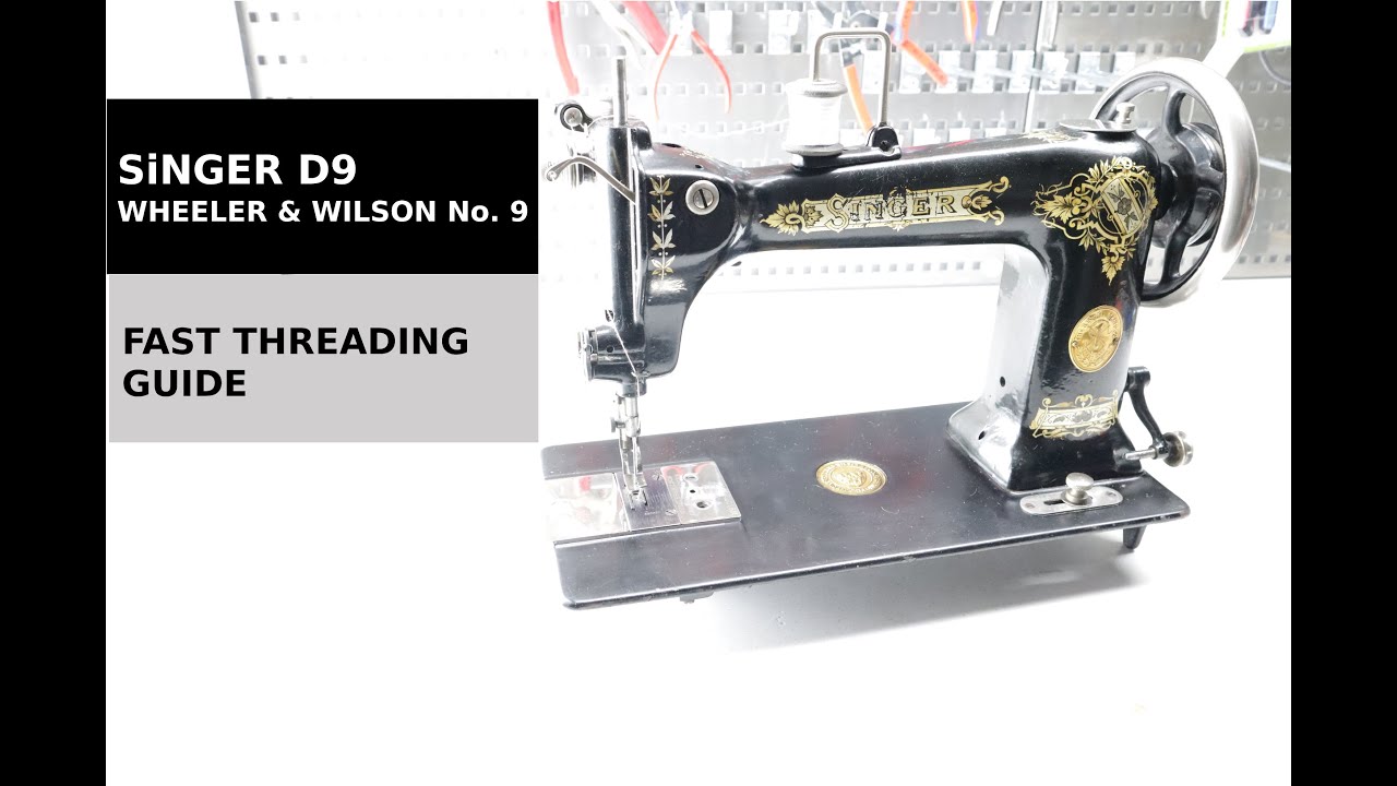 Singer D9 Threading Wheeler & Wilson no. 9 threading fast manual