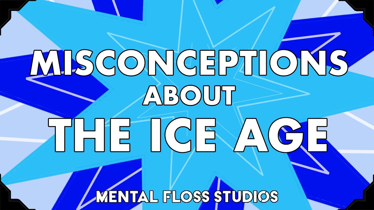 Заблуждения о ледниковом периоде | Mental Floss