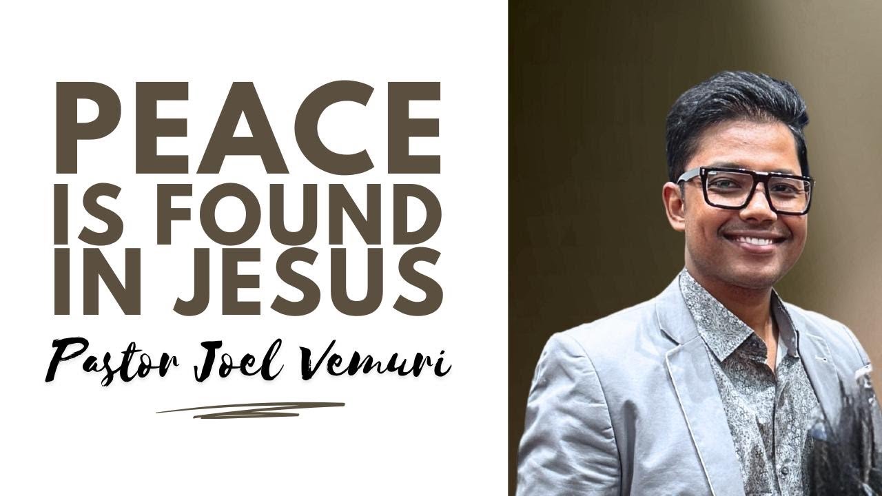 Peace Is Found In Jesus - Ps Joel Vemuri