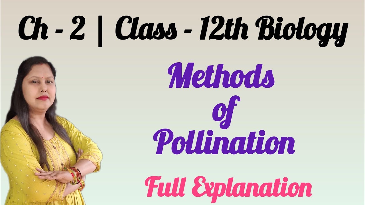 Methods of Pollination | Ch - 2 | Class - 12th Biology (Full Explanation)