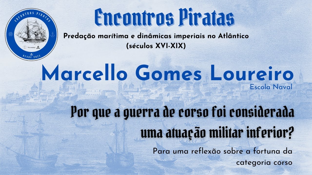 Por que a guerra de corso foi considerada uma atuação militar inferior? Marcello Loureiro