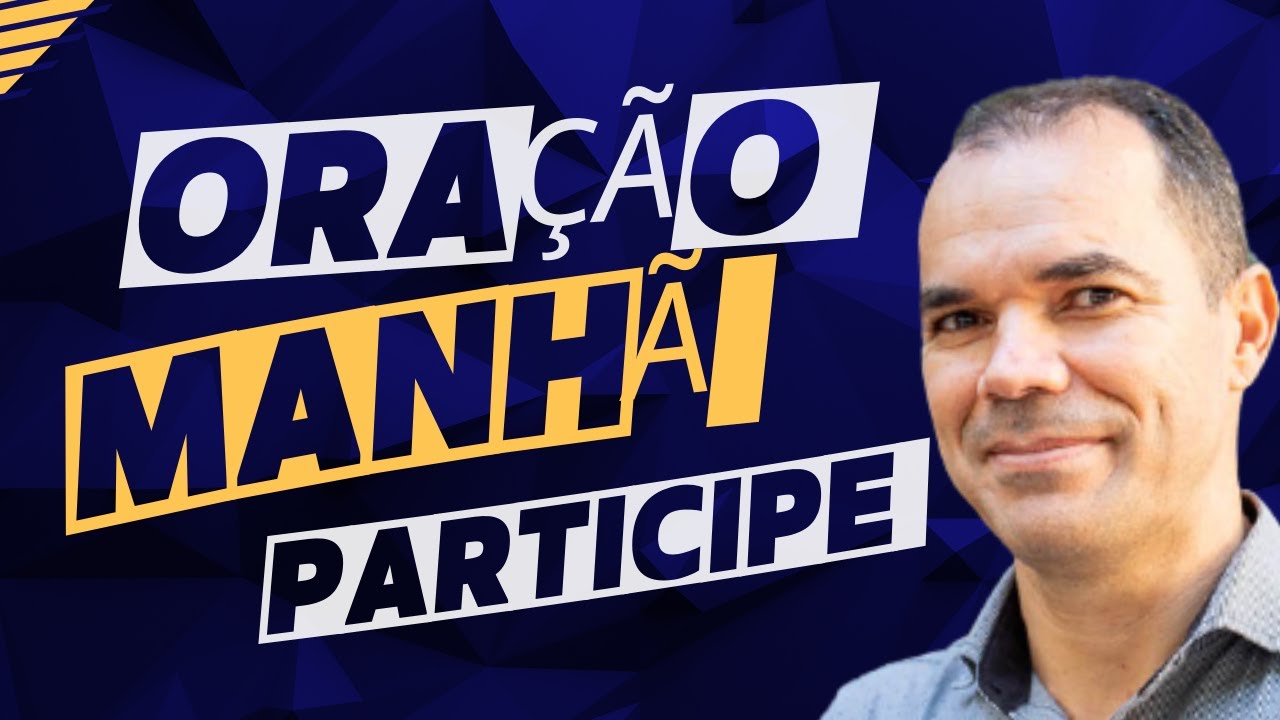 #275 ORAÇÃO DA MANHÃ  PARTICIPE