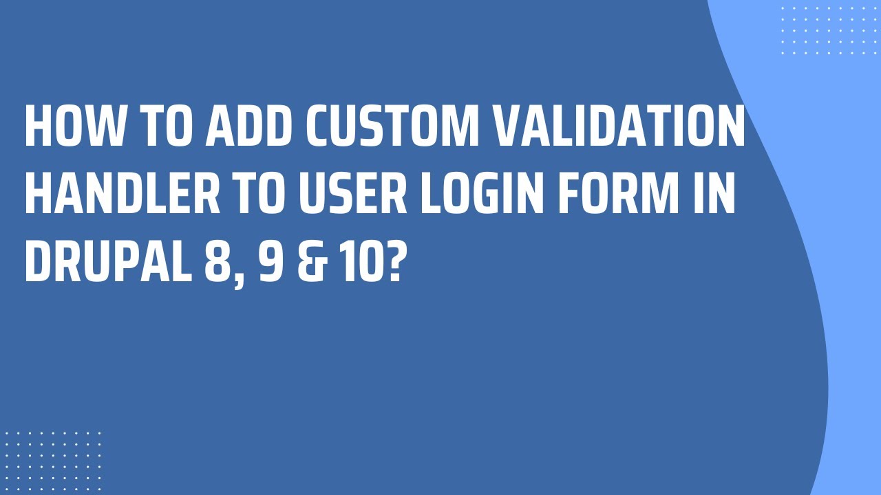 How to add custom validation handler to user login form in Drupal 9 | Drupal 10 | Drupal 8