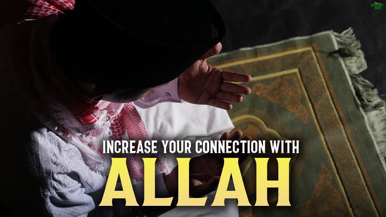 THIS WILL INCREASE YOUR CONNECTION WITH ALLAH A LOT