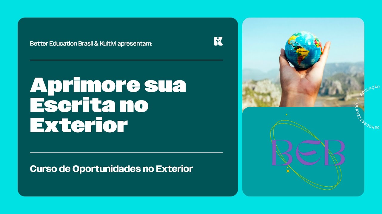 Aprimore sua Escrita no Exterior | Oportunidades no Exterior | Better Education Brasil | Aula 31