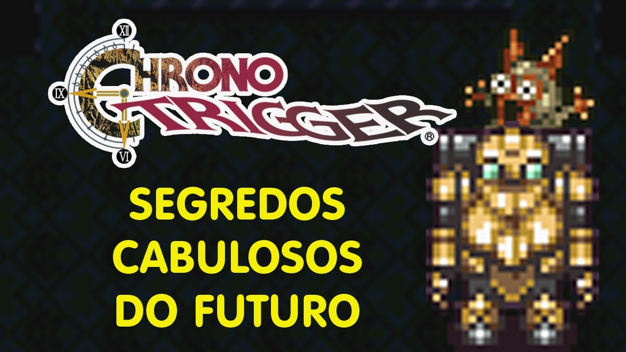 SEGREDOS BIZARROS NO FUTURO I DICAS CHRONO TRIGGER