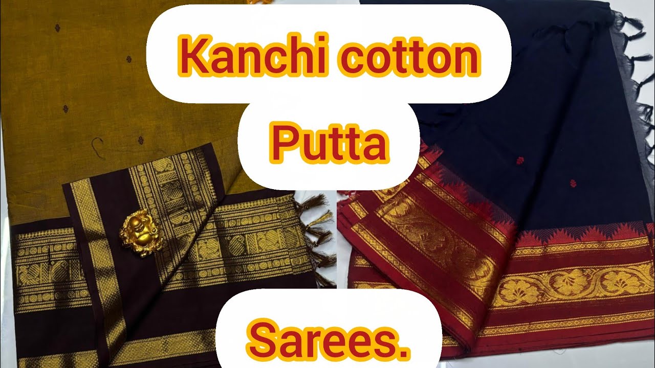 Kanchi cotton korvai putta sarees./ காஞ்சிக் காட்டன் புட்டா சேலைகள்.