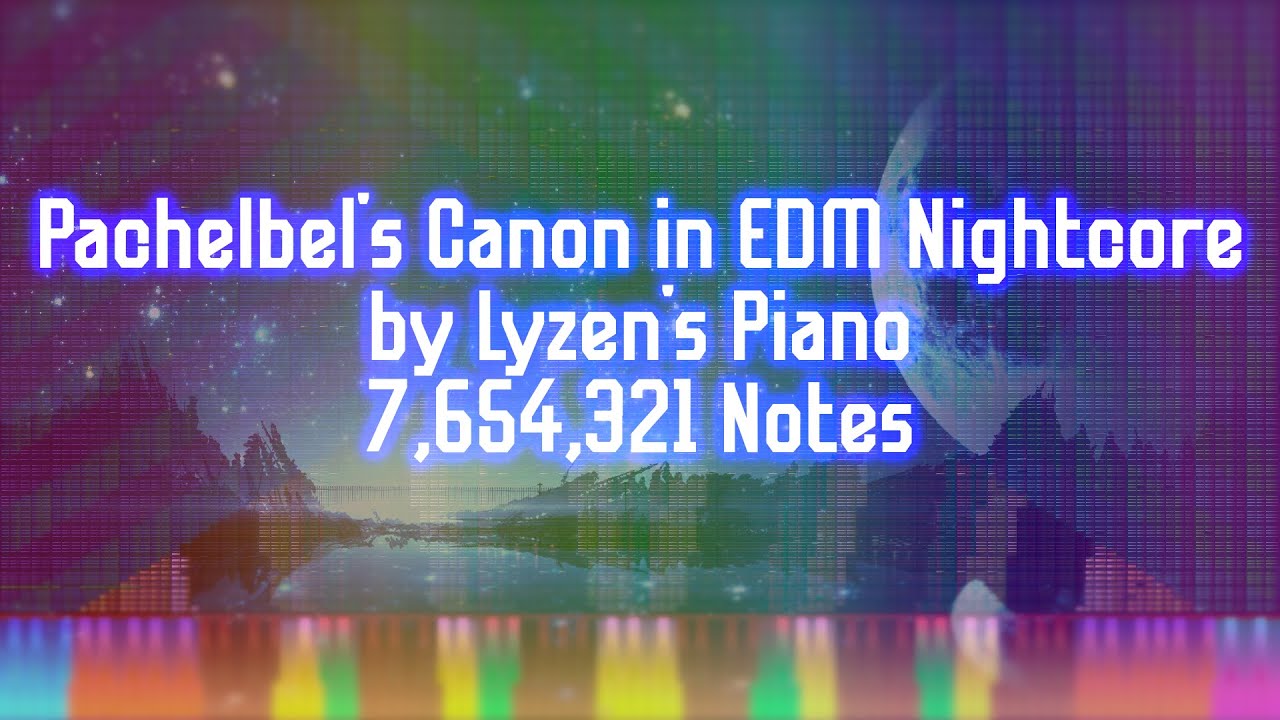 [Black MIDI] Lyzen's Piano/Pachelbel's Canon in [E]DM Nightcore - 7,654,321 Notes