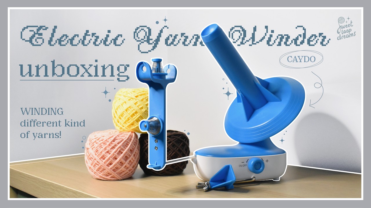 ⟡ Unboxing & Testing: Electric Yarn Winder CAYDO | sweetloopdreams ⟡