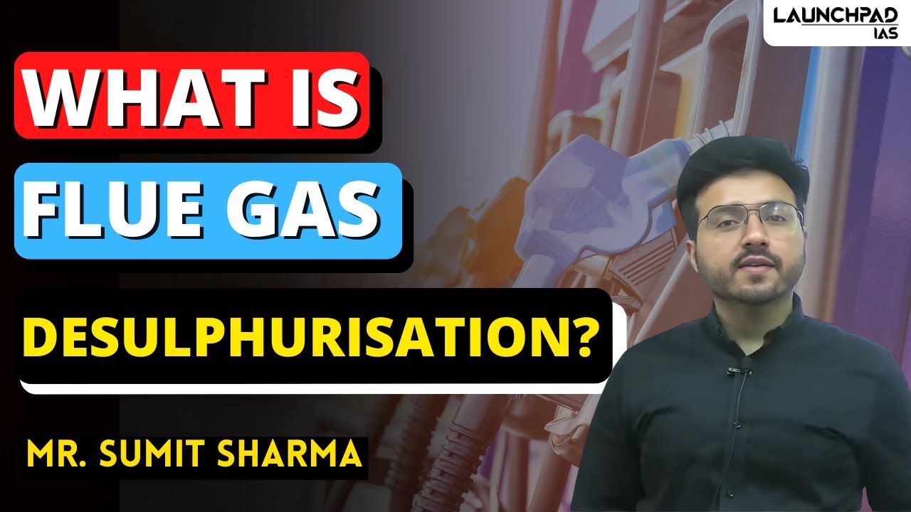 What is Flue Gas Desulphurisation? | Environment Current Affairs UPSC  | Sumit Sir Launchpad IAS