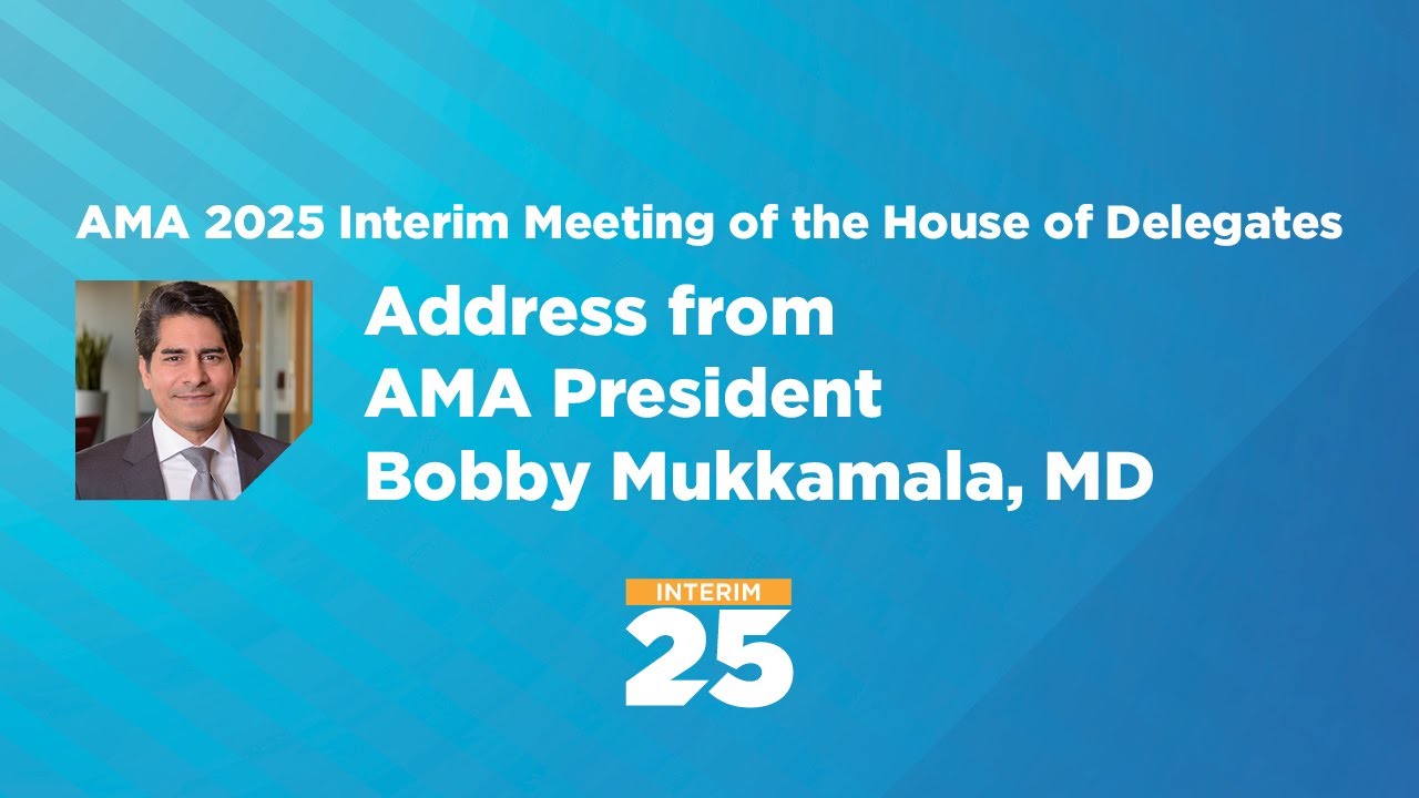 AMA President Bobby Mukkamala, MD, address at the 2025 Interim Meeting of the AMA House of Delegates