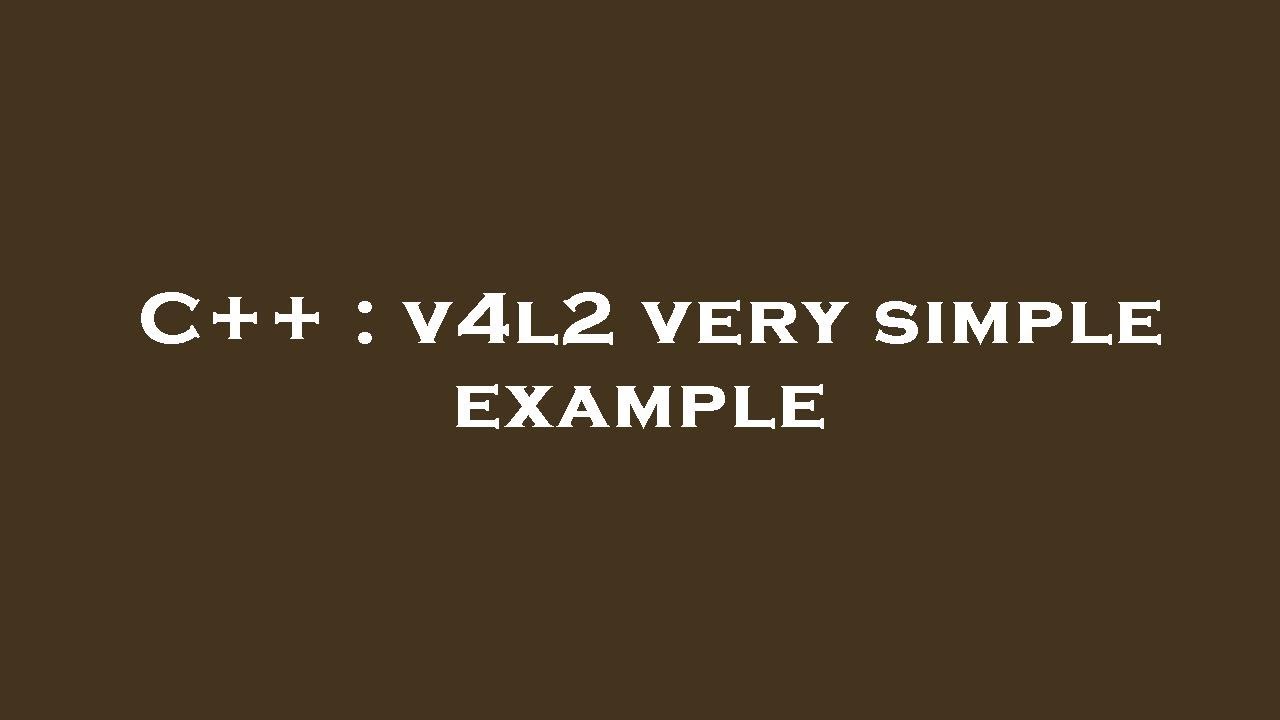 C++ : v4l2 very simple example