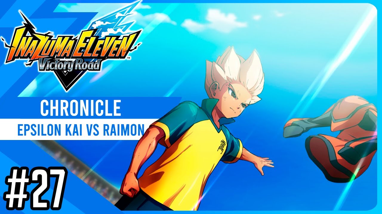 Epsilon Kai vs Raimon | Chronicle #27 | Inazuma eleven Victory Road