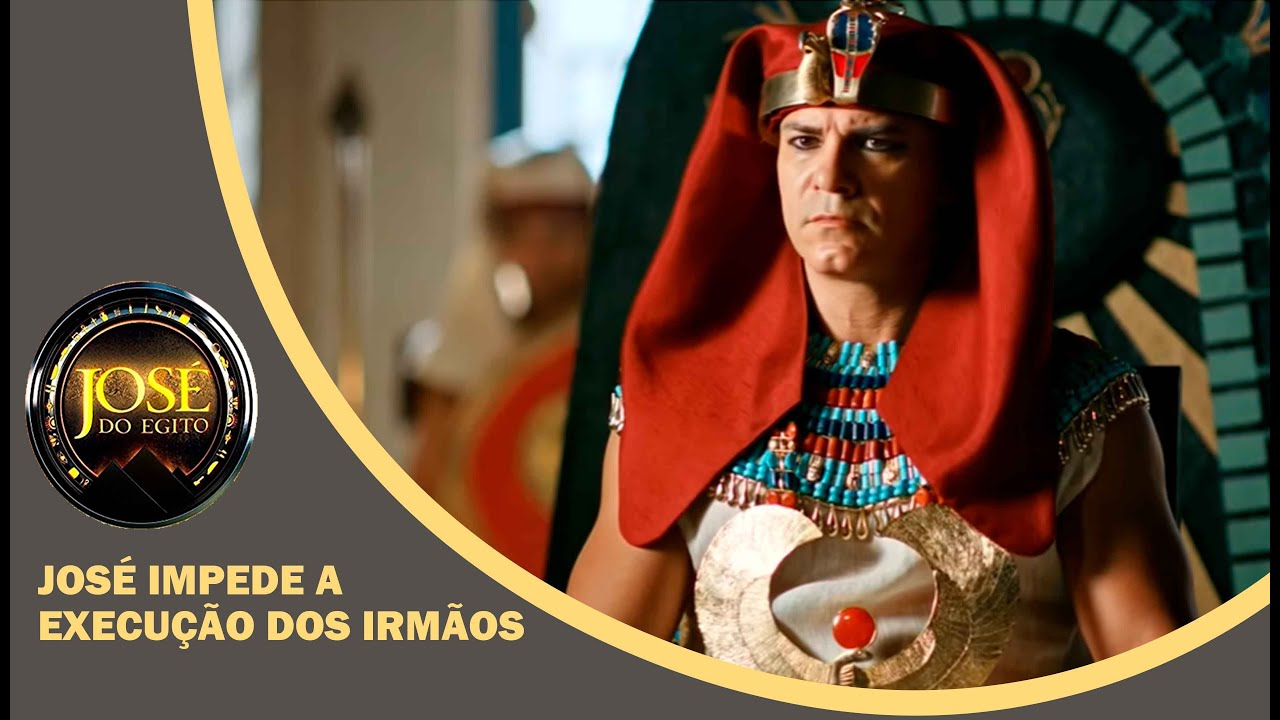 JOSÉ DO EGITO: José impede a execução dos irmãos