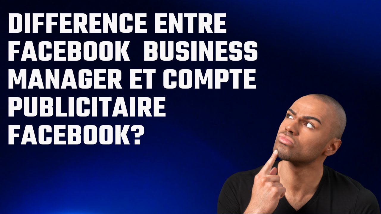 Diff&eacute;rencier Facebook Business Manager et Le Compte Publicitaire Facebook