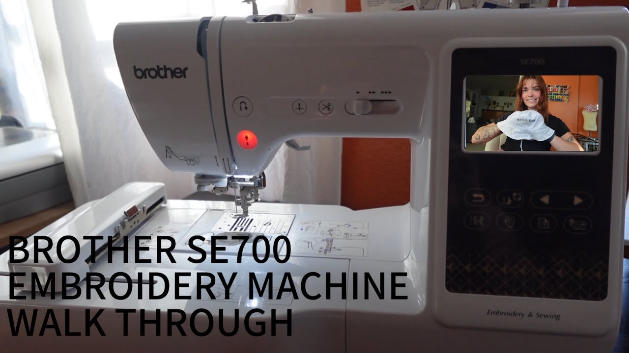 BROTHER SE700 EMBROIDERY MACHINE WALK THROUGH