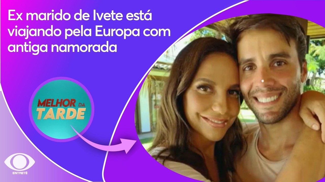 Ex marido de Ivete está viajando pela Europa com antiga namorada