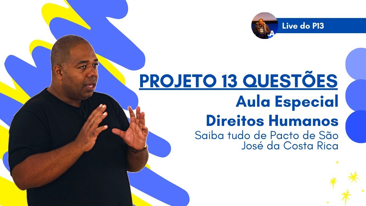 Direitos Humanos - Saiba tudo de Pacto de São José da Costa Rica - P13 da OAB 4ºEdição.