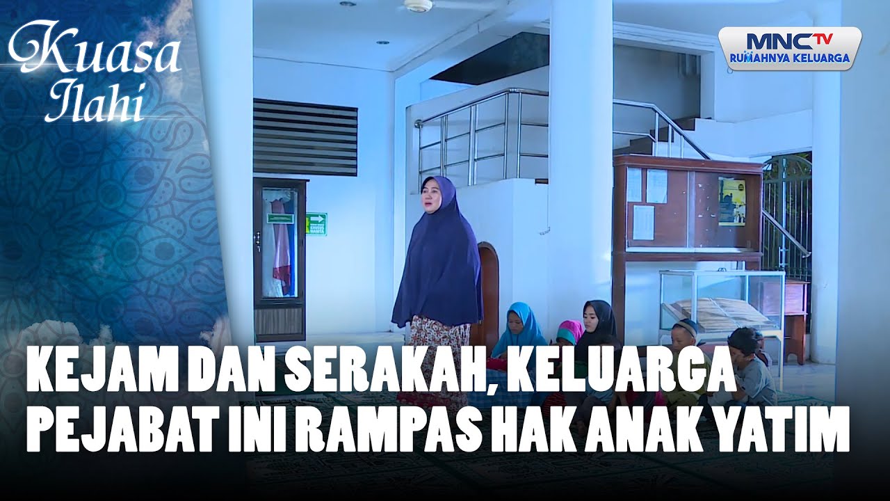 Kejam dan Serakah, Keluarga Pejabat Ini Rampas Hak Anak Yatim | KUASA ILAHI