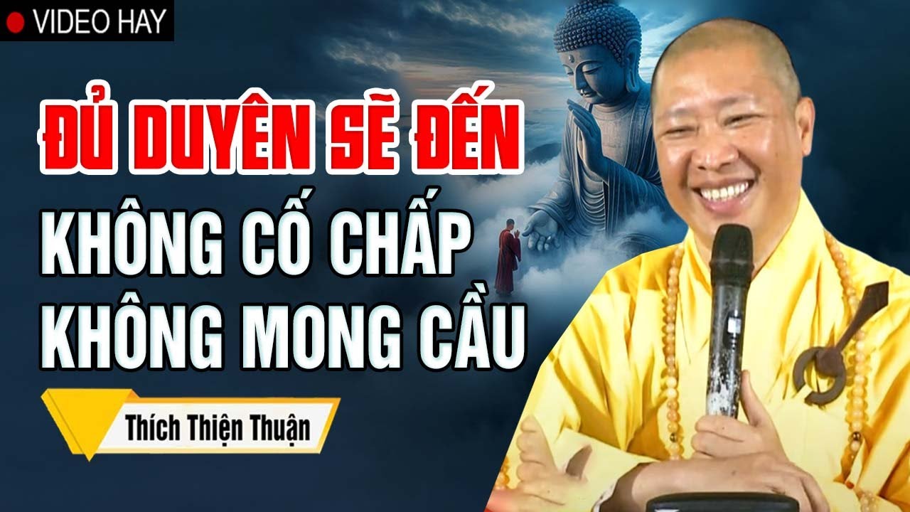 Những Gì Đủ Duyên Ắt Sẽ Đến, Hết Duyên Sẽ Rời Đi, Không Cố Chấp Cũng Không Mong Cầu