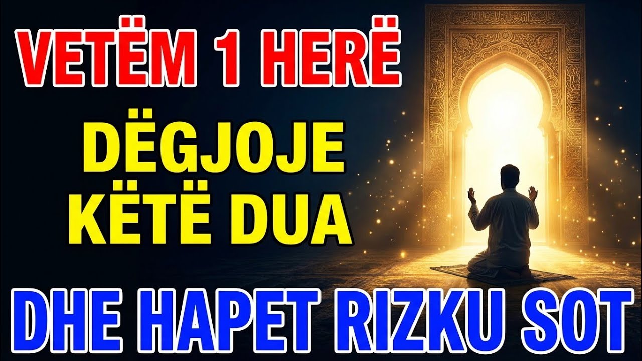 👉 SUBHANALLAH! Dëgjoje këtë dua për 5 minuta dhe Allahu t’i hap dyert e rizkut pa kufij!
