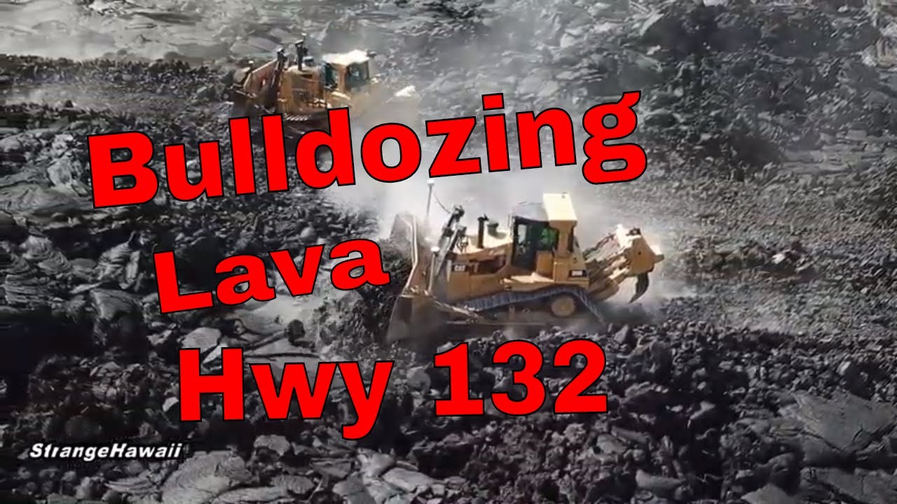 Bulldozing Hwy 132 aftermath of Kilauea Volcano