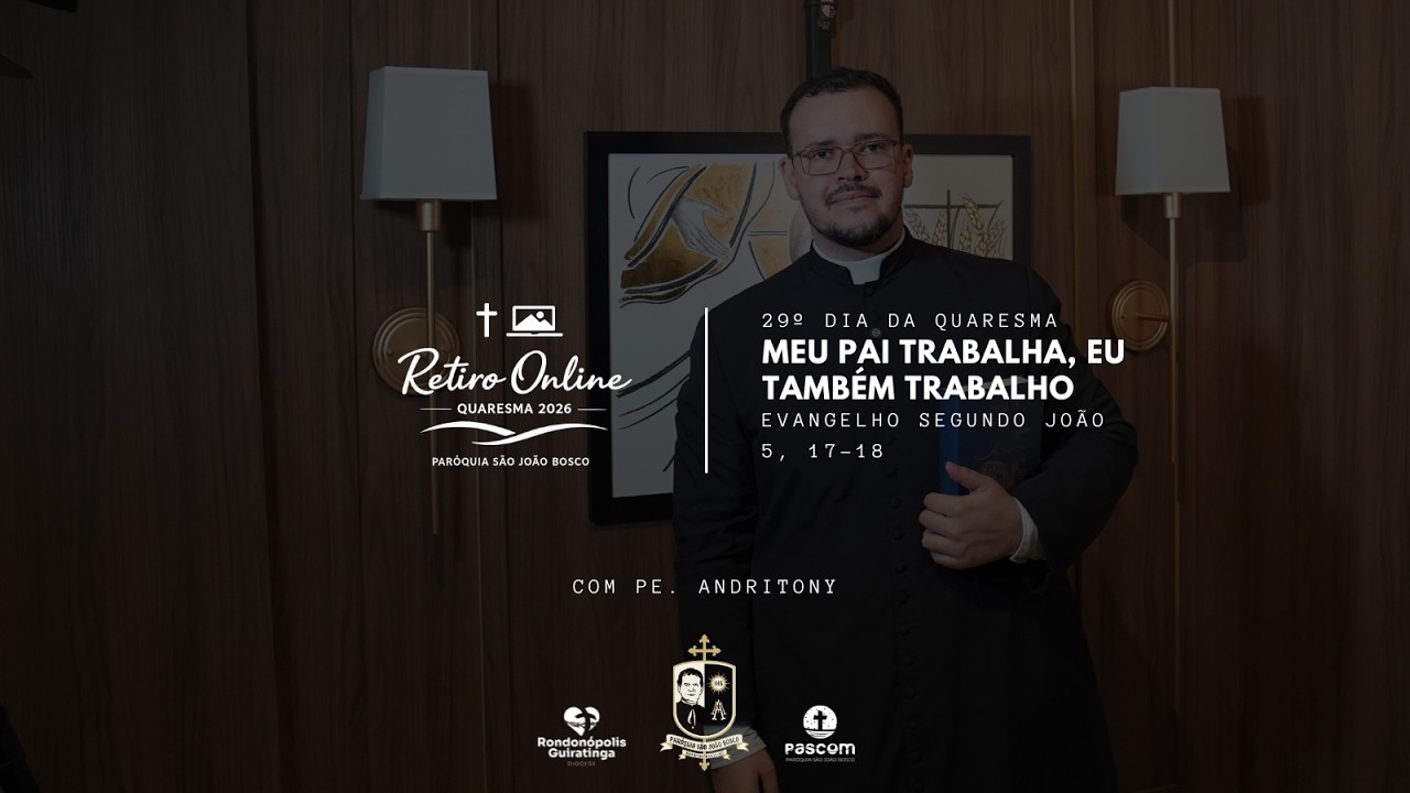 Quaresma 2026 | Dia 29 (18/03/2026) | Meu Pai trabalha, eu também trabalho