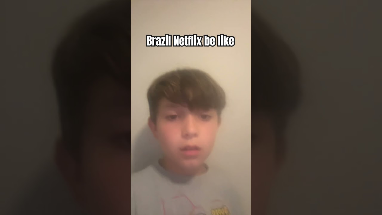 Brazil Netflix be like