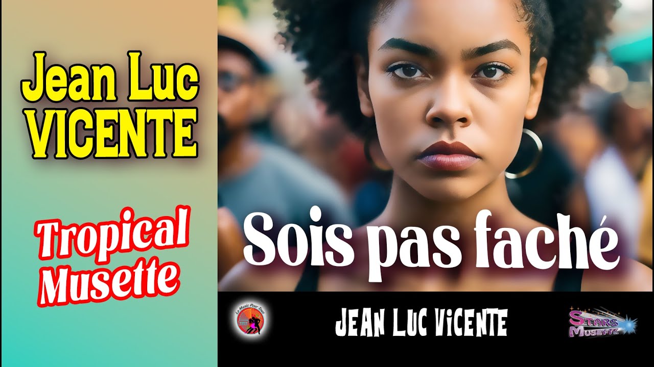 Sois pas fâché. Jean Luc Vicente. Tropicale Musette (Boléro) Les meilleurs succès des Bals Musette.