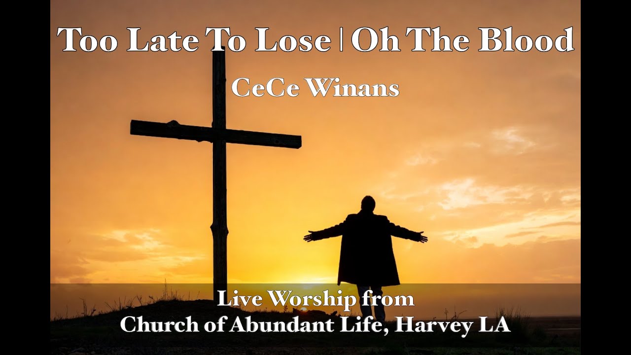 Too Late To Lose - Oh The Blood | CeCe Winans