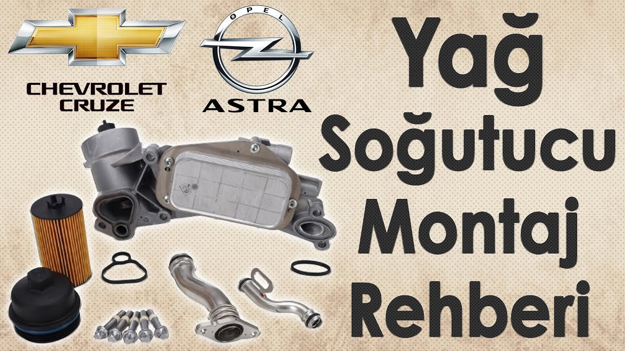 CHEVROLET CRUZE, OPEL ASTRA Tüm Detaylarıyla Yağ Soğutucu Montaj Rehberi (GM 25199751)