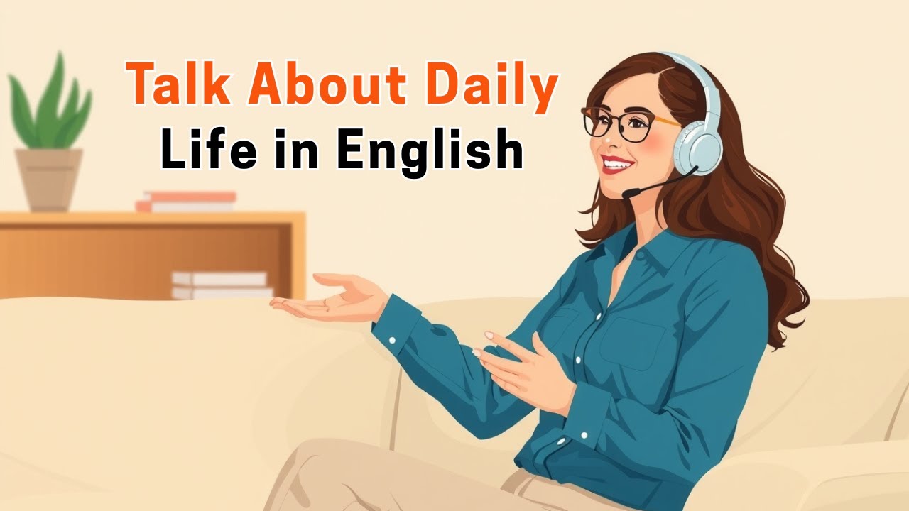 Talk About Daily Life in English | Easy English Practice For English Learners | Podcast