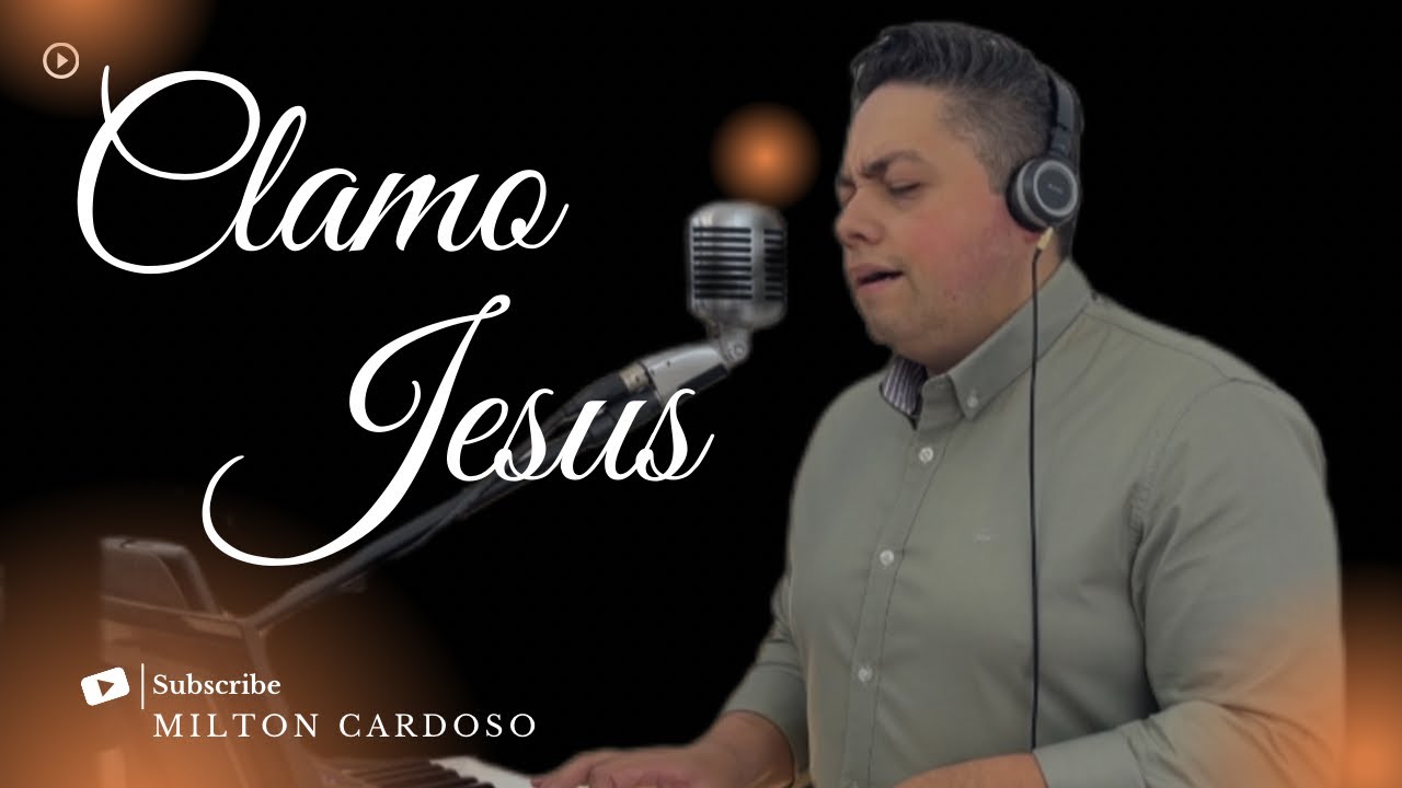 Clamo Jesus - Milton Cardoso