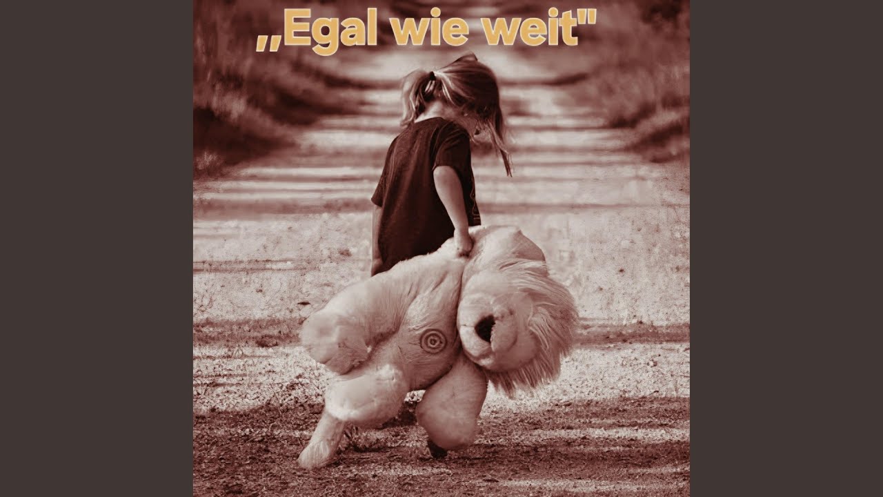 ,Egal wie weit'