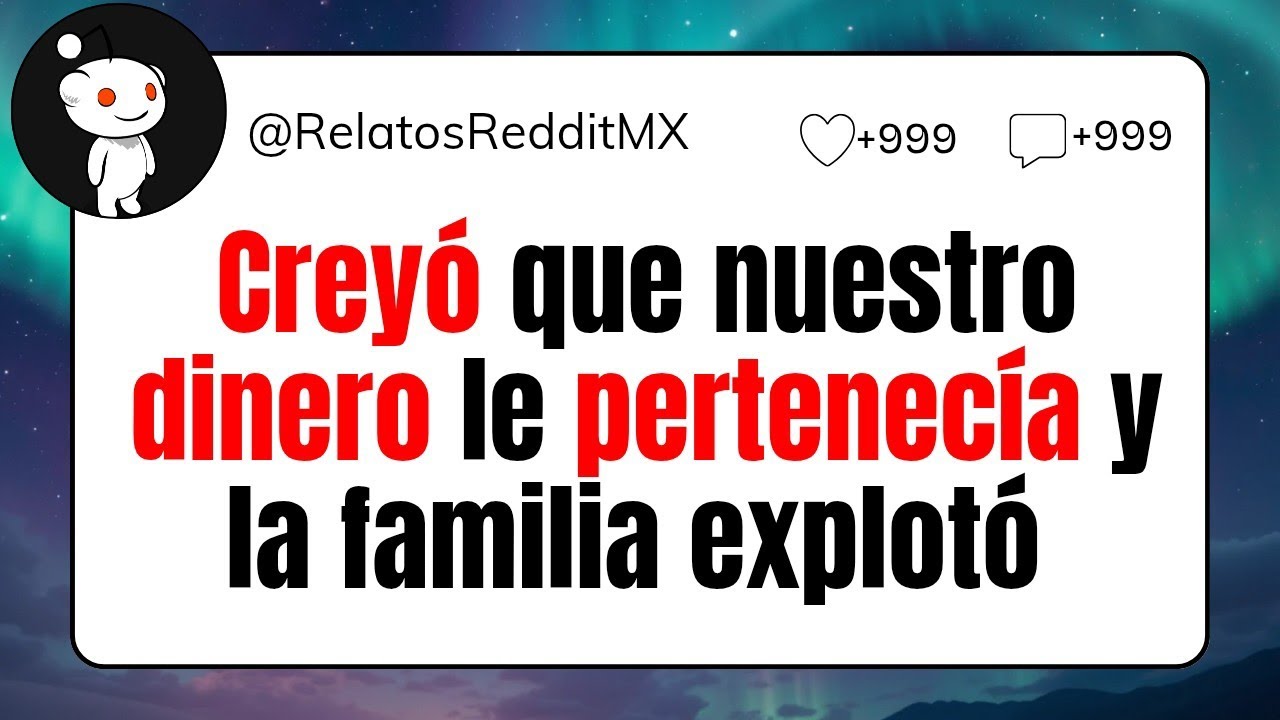 Creyó que nuestro dinero le pertenecía y la familia explotó 